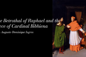 The Betrothal of Raphael and the Niece of Cardinal Bibbiena